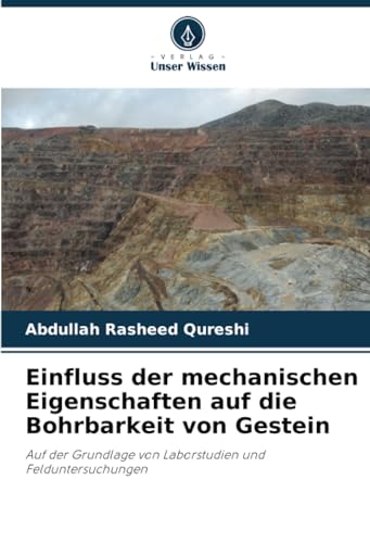 Einfluss der mechanischen Eigenschaften auf die Bohrbarkeit von Gestein: Auf der Grundlage von Laborstudien und Felduntersuchungen von Verlag Unser Wissen