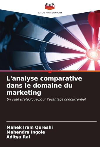 L'analyse comparative dans le domaine du marketing: Un outil stratégique pour l'avantage concurrentiel von VDM Verlag