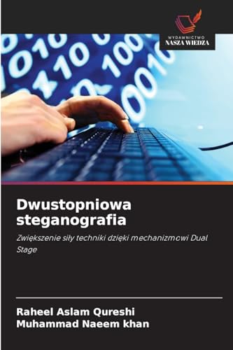 Dwustopniowa steganografia: Zwiększenie siły techniki dzięki mechanizmowi Dual Stage: Zwiekszenie sily techniki dzieki mechanizmowi Dual Stage von Wydawnictwo Nasza Wiedza