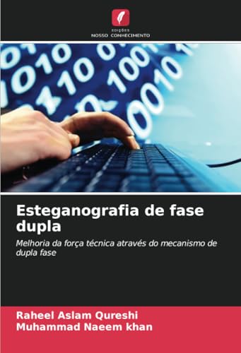 Esteganografia de fase dupla: Melhoria da força técnica através do mecanismo de dupla fase von Edições Nosso Conhecimento