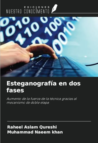 Esteganografía en dos fases: Aumento de la fuerza de la técnica gracias al mecanismo de doble etapa von Ediciones Nuestro Conocimiento