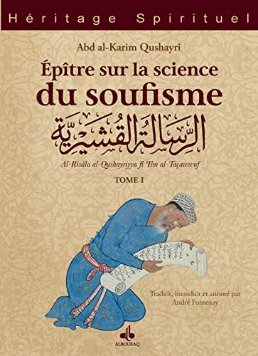 Épître sur la science du soufisme (Al-Risâla al-Qushayriyya) - Tome I : Introduction - Les principes - Les maîtres