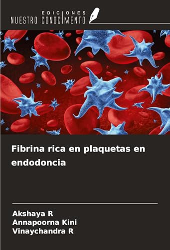 Fibrina rica en plaquetas en endodoncia von Ediciones Nuestro Conocimiento