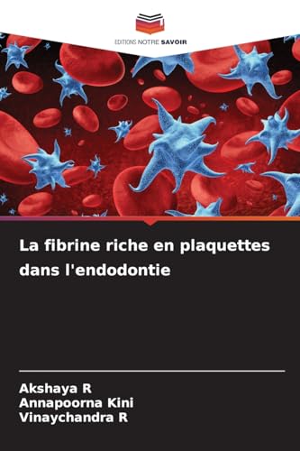 La fibrine riche en plaquettes dans l'endodontie: DE von Editions Notre Savoir