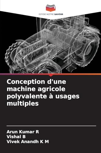 Conception d'une machine agricole polyvalente à usages multiples: DE von Editions Notre Savoir
