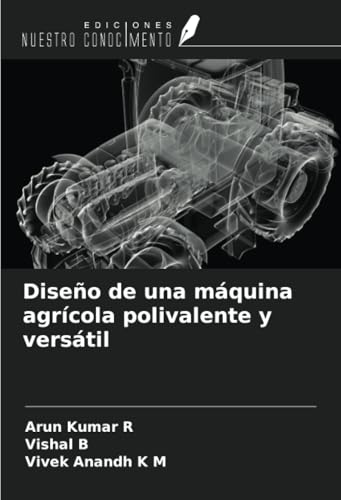 Diseño de una máquina agrícola polivalente y versátil von Ediciones Nuestro Conocimiento