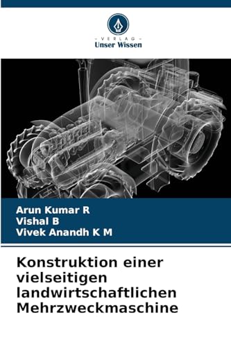 Konstruktion einer vielseitigen landwirtschaftlichen Mehrzweckmaschine: DE von Verlag Unser Wissen