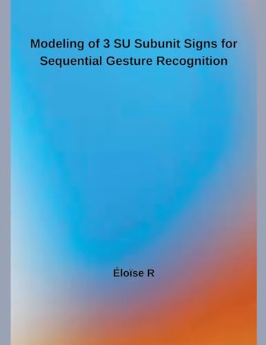 Modeling of 3 SU Subunit Signs for Continuous Gesture Recognition von Independent Publisher
