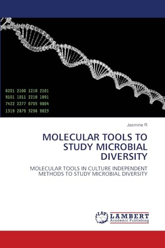 MOLECULAR TOOLS TO STUDY MICROBIAL DIVERSITY: MOLECULAR TOOLS IN CULTURE INDEPENDENT METHODS TO STUDY MICROBIAL DIVERSITY von LAP LAMBERT Academic Publishing