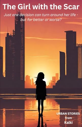 The Girl with the Scar: Just one small decision can turn her whole life around - but for better or worse? (Urban Stories) von Independently published