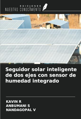Seguidor solar inteligente de dos ejes con sensor de humedad integrado von Ediciones Nuestro Conocimiento