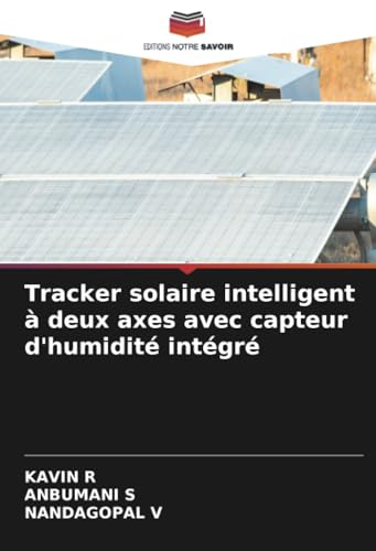 Tracker solaire intelligent à deux axes avec capteur d'humidité intégré von Editions Notre Savoir