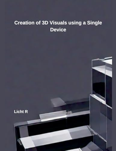 Creation of 3D Visuals using a Single Device Licht R von Independent Publisher