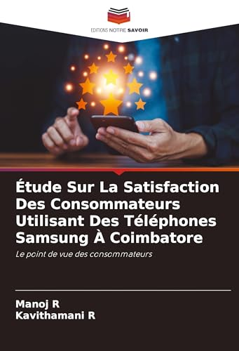 Étude Sur La Satisfaction Des Consommateurs Utilisant Des Téléphones Samsung À Coimbatore: Le point de vue des consommateurs von Editions Notre Savoir