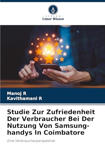 Studie Zur Zufriedenheit Der Verbraucher Bei Der Nutzung Von Samsung-handys In Coimbatore: Eine Verbraucherperspektive von Verlag Unser Wissen