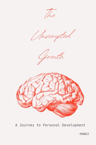 The Unscripted Growth: A Journey to Personal Development von Independently published