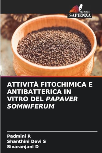 ATTIVITÀ FITOCHIMICA E ANTIBATTERICA IN VITRO DEL PAPAVER SOMNIFERUM von Edizioni Sapienza