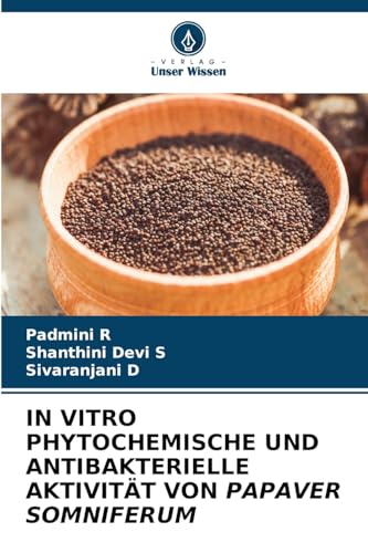 IN VITRO PHYTOCHEMISCHE UND ANTIBAKTERIELLE AKTIVITÄT VON PAPAVER SOMNIFERUM von Verlag Unser Wissen