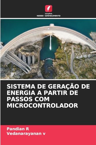SISTEMA DE GERAÇÃO DE ENERGIA A PARTIR DE PASSOS COM MICROCONTROLADOR von Edições Nosso Conhecimento