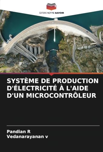 SYSTÈME DE PRODUCTION D'ÉLECTRICITÉ À L'AIDE D'UN MICROCONTRÔLEUR von Editions Notre Savoir