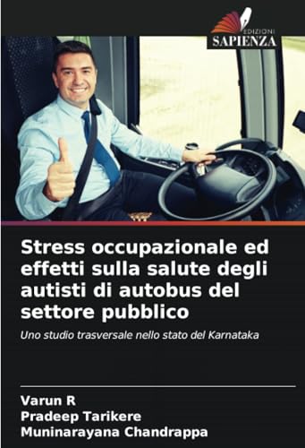 Stress occupazionale ed effetti sulla salute degli autisti di autobus del settore pubblico: Uno studio trasversale nello stato del Karnataka von Edizioni Sapienza