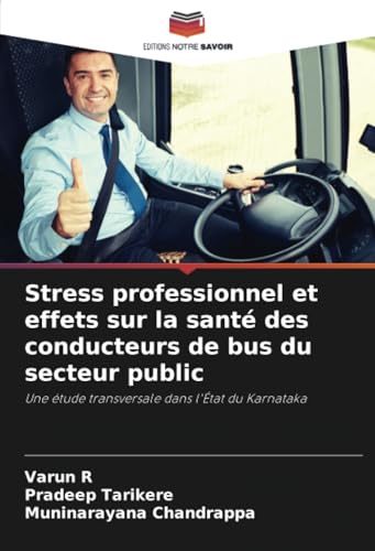 Stress professionnel et effets sur la santé des conducteurs de bus du secteur public: Une étude transversale dans l'État du Karnataka von Editions Notre Savoir