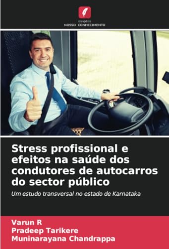Stress profissional e efeitos na saúde dos condutores de autocarros do sector público: Um estudo transversal no estado de Karnataka von Edições Nosso Conhecimento