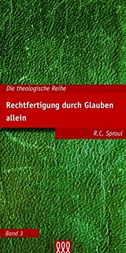 Rechtfertigung durch Glauben allein (Die theologische Reihe) von 3 L