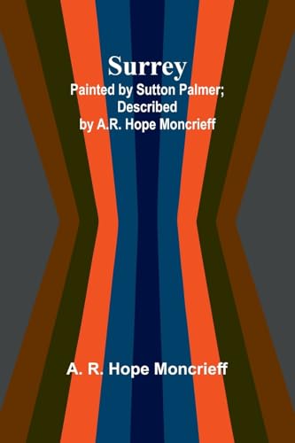 Surrey; Painted by Sutton Palmer; Described by A.R. Hope Moncrieff von Alpha Edition