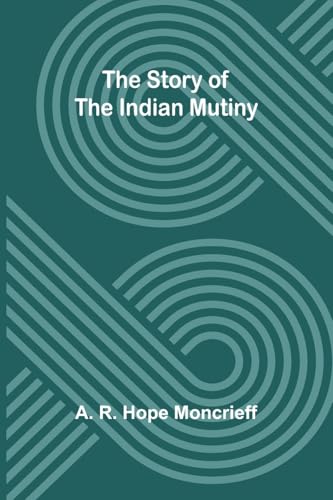 The Story of the Indian Mutiny von Alpha Edition