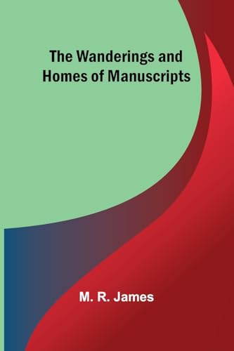 The Wanderings and Homes of Manuscripts von Alpha Edition