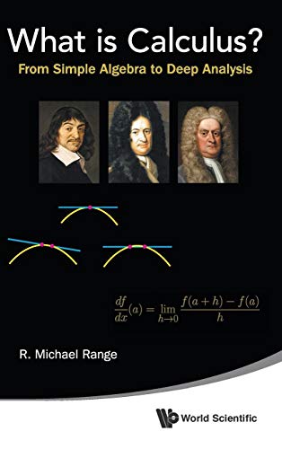 WHAT IS CALCULUS?: FROM SIMPLE ALGEBRA TO DEEP ANALYSIS von World Scientific Publishing Company
