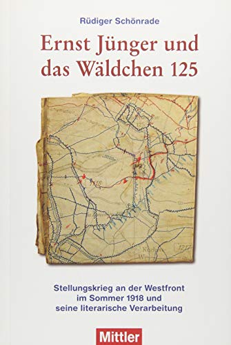 Ernst Jünger und das Wäldchen 125: Stellungskrieg an der Westfront im Sommer 1918 und seine literarische Verarbeitung von Mittler im Maximilian Vlg