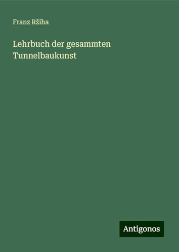 Lehrbuch der gesammten Tunnelbaukunst von Antigonos Verlag