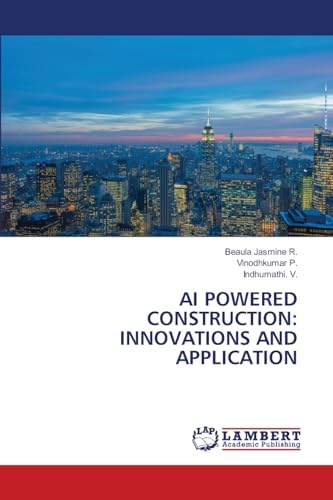 AI POWERED CONSTRUCTION: INNOVATIONS AND APPLICATION: DE von OmniScriptum