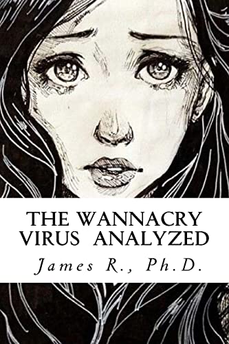 The Wannacry Virus Analyzed von Createspace Independent Publishing Platform