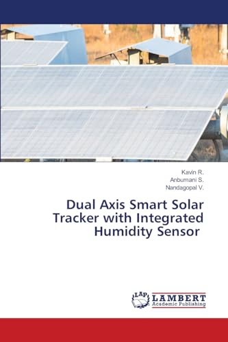 Dual Axis Smart Solar Tracker with Integrated Humidity Sensor: DE von LAP LAMBERT Academic Publishing