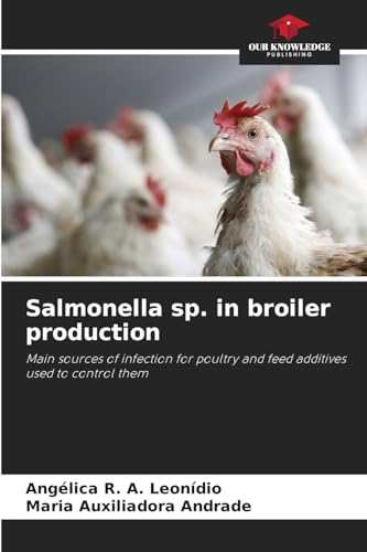 Salmonella sp. in broiler production: Main sources of infection for poultry and feed additives used to control them von Our Knowledge Publishing