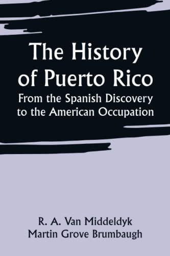 The History of Puerto Rico From the Spanish Discovery to the American Occupation The History of Puerto Rico From the Spanish Discovery to the American Occupation von Classical Prints