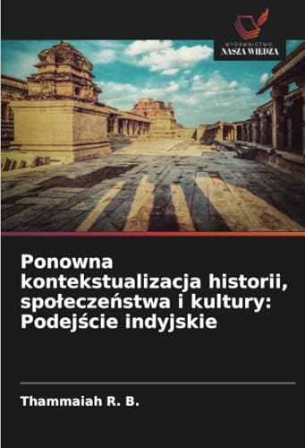 Ponowna kontekstualizacja historii, społeczeństwa i kultury: Podejście indyjskie von Wydawnictwo Nasza Wiedza