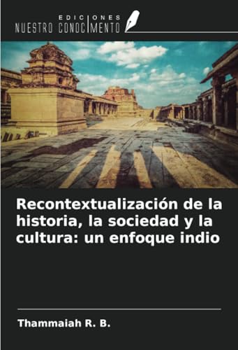 Recontextualización de la historia, la sociedad y la cultura: un enfoque indio von Ediciones Nuestro Conocimiento