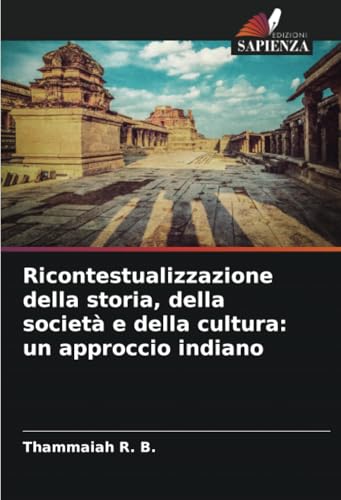 Ricontestualizzazione della storia, della società e della cultura: un approccio indiano von Edizioni Sapienza
