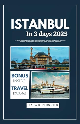 ISTANBUL IN 3 DAYS 2025: A perfect exploring plan on how to enjoy top attraction places in Turkey for first timer visit with food guide, shopping, and many local secrets to save time and money von Independently published