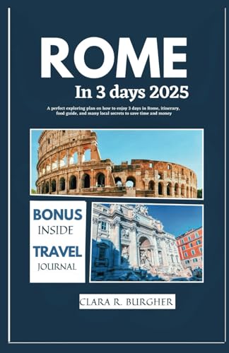 ROME IN 3 DAYS 2025: A perfect exploring plan on how to enjoy 3 days in rome, itinerary, food guide, and many local secrets to save time and money von Independently published