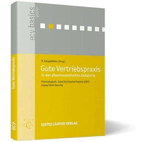 Gute Vertriebspraxis in der pharmazeutischen Industrie: Pharmalogistik, Good Distribution Practice (GDP), Supply Chain Security (ecv basics)