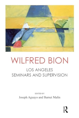 Wilfred Bion: Los Angeles Seminars and Supervision von Routledge