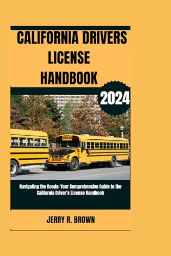 CALIFORNIA DRIVERS LICENCE HANDBOOK (2024): Navigating the Roads: Your Comprehensive Guide to the California Driver's License Handbook von Independently published