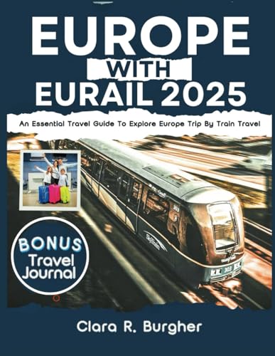 EUROPE WITH EURAIL 2025: An Essential Travel Guide To Explore Europe Trip By Train travel von Independently published