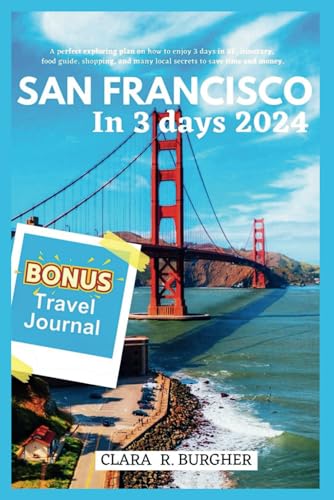 SAN FRANCISCO IN 3 DAYS 2024: A perfect exploring plan on how to enjoy 3 days in SF, itinerary, food guide, shopping, and many local secrets to save time and money (3-Day City Break Adventures Series) von Independently published