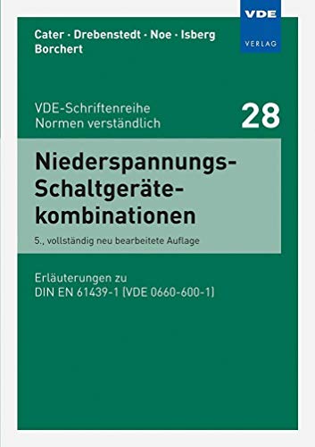 Niederspannungs-Schaltgerätekombinationen: Erläuterungen zu DIN EN 61439-1 (VDE 0660-600-1) (VDE-Schriftenreihe - Normen verständlich Bd.28)